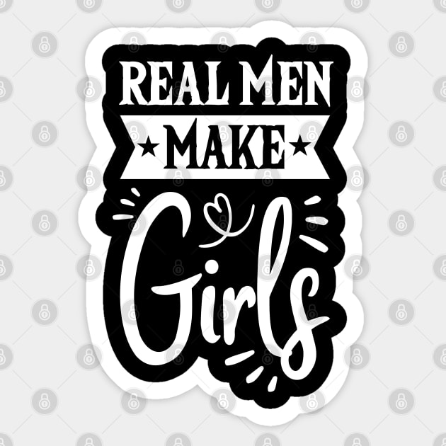 Real Men Make Girls Dad For Fathers Day Sticker by Tesszero